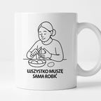 Kubek z nadrukiem "Wszystko muszę sama robić" - Cytaty MAMY - DZIEŃ MAMY