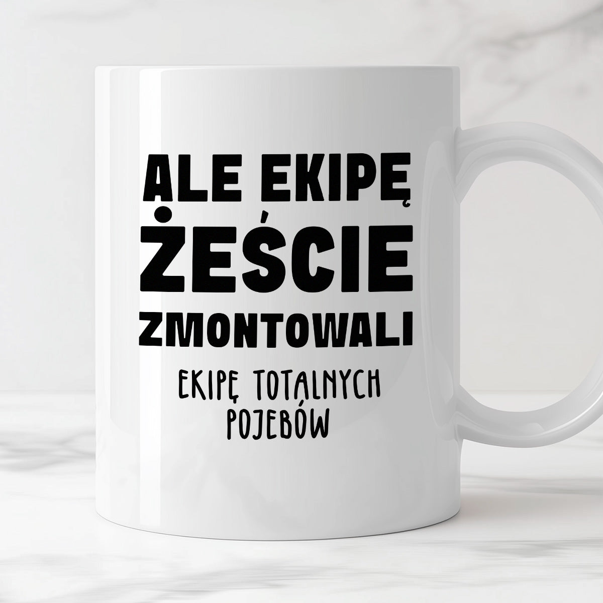 Kubek z nadrukiem "Ale ekipę żeście zmontowali, ekipę totalnych pojebów"