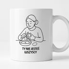 Kubek z nadrukiem "Ty nie jesteś wszyscy" - Cytaty MAMY - DZIEŃ MAMY