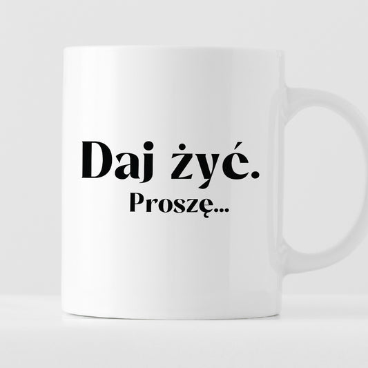 Kubek z nadrukiem "Daj żyć. Proszę..."