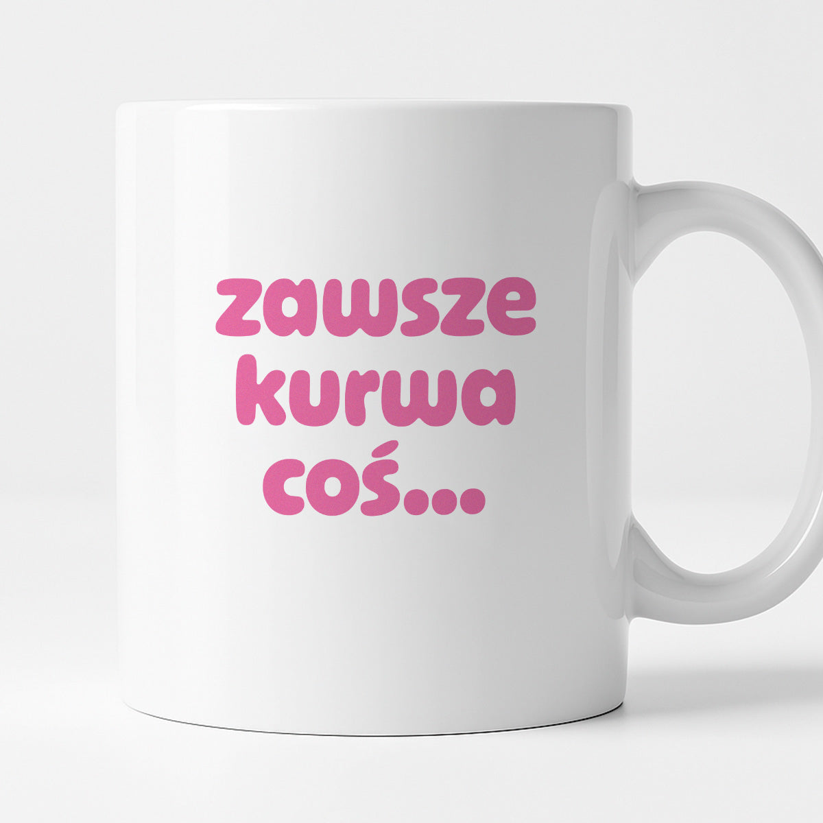 Kubek z nadrukiem "zawsze kurwa coś..." v2