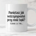 Kubek z nadrukiem "Pamiętasz jak wstrzymywałaś przy mnie bąki? Tęsknie
