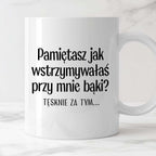Kubek z nadrukiem "Pamiętasz jak wstrzymywałaś przy mnie bąki? Tęsknie