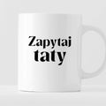 Kubek z nadrukiem "Zapytaj taty"