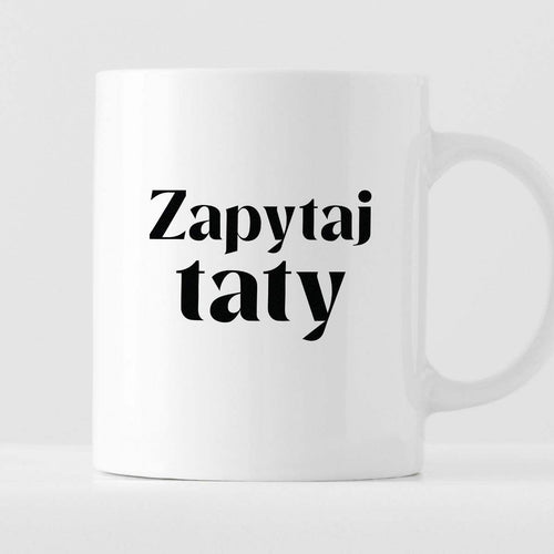 Kubek z nadrukiem "Zapytaj taty"