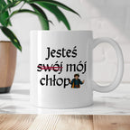 Kubek z nadrukiem "Jesteś (swój) mój chłop" v2