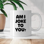 Kubek z nadrukiem - "AM I JOKE TO YOU?"