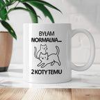 Kubek z nadrukiem "Byłam normalna dwa koty temu..."