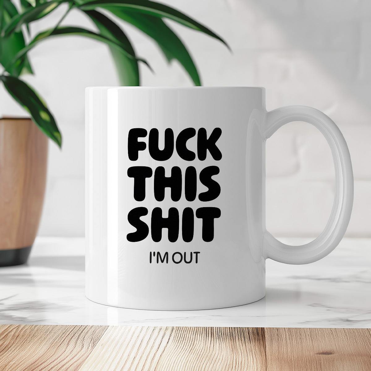 Kubek z nadrukiem - "FUCK THIS SHIT I'M OUT"
