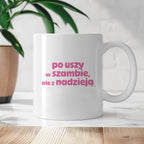 Kubek z nadrukiem "po uszy w szambie, ale z nadzieją" v2