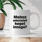 Kubek z nadrukiem - "Możesz wkurwiać kogoś innego?"