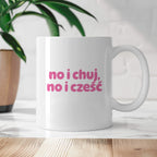 Kubek z nadrukiem "no i chuj no i cześć"