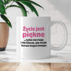 Kubek z nadrukiem - "Życie jest piękne tylko nie moje i nie wasze, ale może kurwa kogoś innego" v2