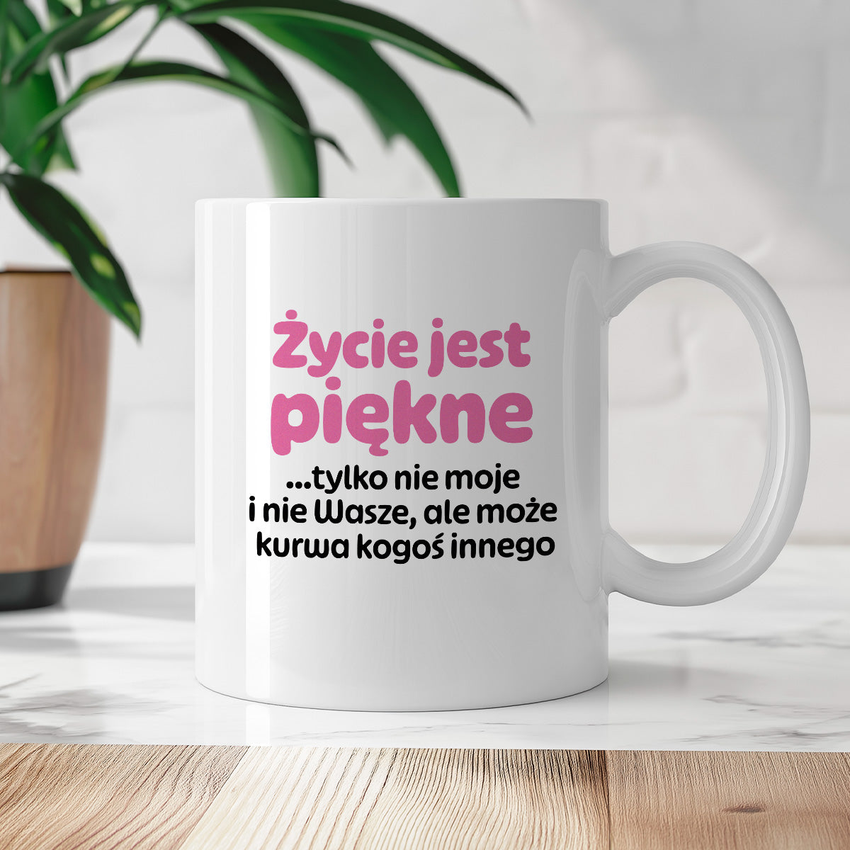 Kubek z nadrukiem - "Życie jest piękne tylko nie moje i nie wasze, ale może kurwa kogoś innego" v2
