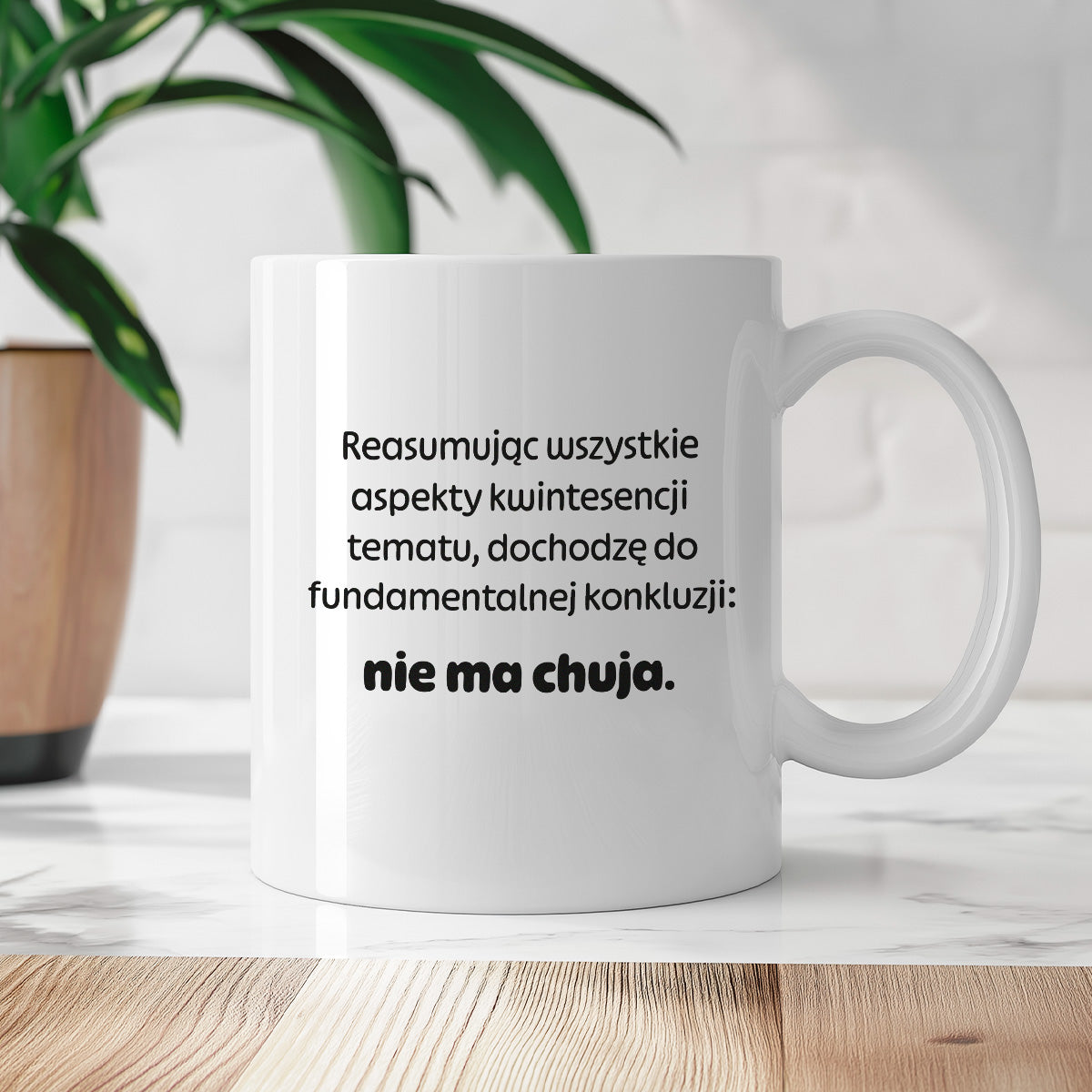 Kubek z nadrukiem - "Reasumując wszystkie aspekty kwintesencji tematu, dochodzę do fundamentalnej konkluzji: nie ma chuja:"
