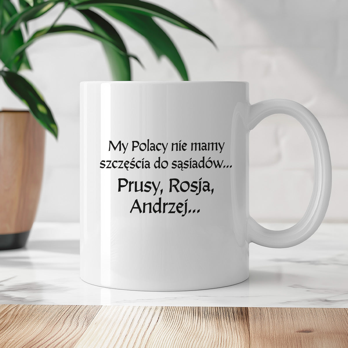 Kubek z nadrukiem "My Polacy nie mamy szczęścia do sąsiadów - Prusy, Rosja, Andrzej..." v2