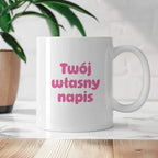 Kubek spersonalizowany z własnym napisem III - RÓŻOWY NAPIS