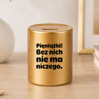 SKARBONKA ceramiczna z nadrukiem "Pieniążki! Bez nich nie ma niczego."