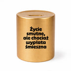 SKARBONKA ceramiczna z nadrukiem "Życie smutne, ale chociaż wypłata śmieszna"