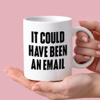 Kubek z nadrukiem "It could have been an email"