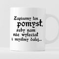 Kubek z nadrukiem "Zapiszmy ten pomysł, żeby nam nie wyleciał i myślmy