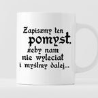 Kubek z nadrukiem "Zapiszmy ten pomysł, żeby nam nie wyleciał i myślmy