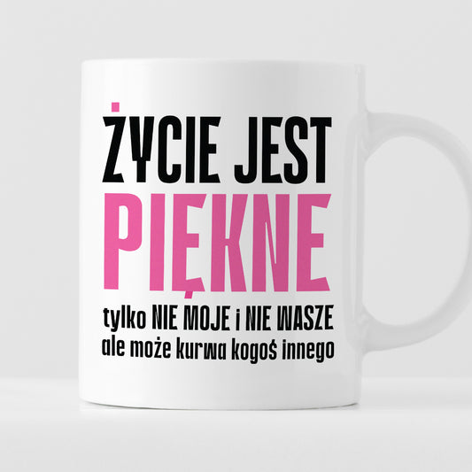 Kubek z nadrukiem "Życie jest piękne tylko NIE MOJE i NIE WASZE..." cytatr