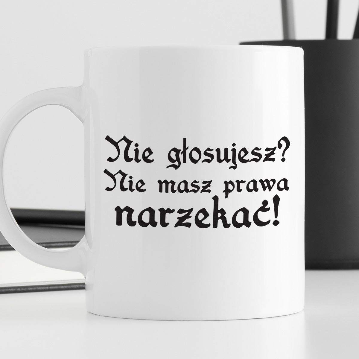 Kubek z nadrukiem "Nie głosujesz? Nie masz prawa narzekać!"