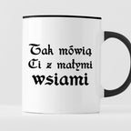 Kubek z nadrukiem "Tak mówią Ci z małymi wsiami"