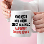 Kubek z nadrukiem "Ktoś będzie mnie musiał długo namawiać na powrót do
