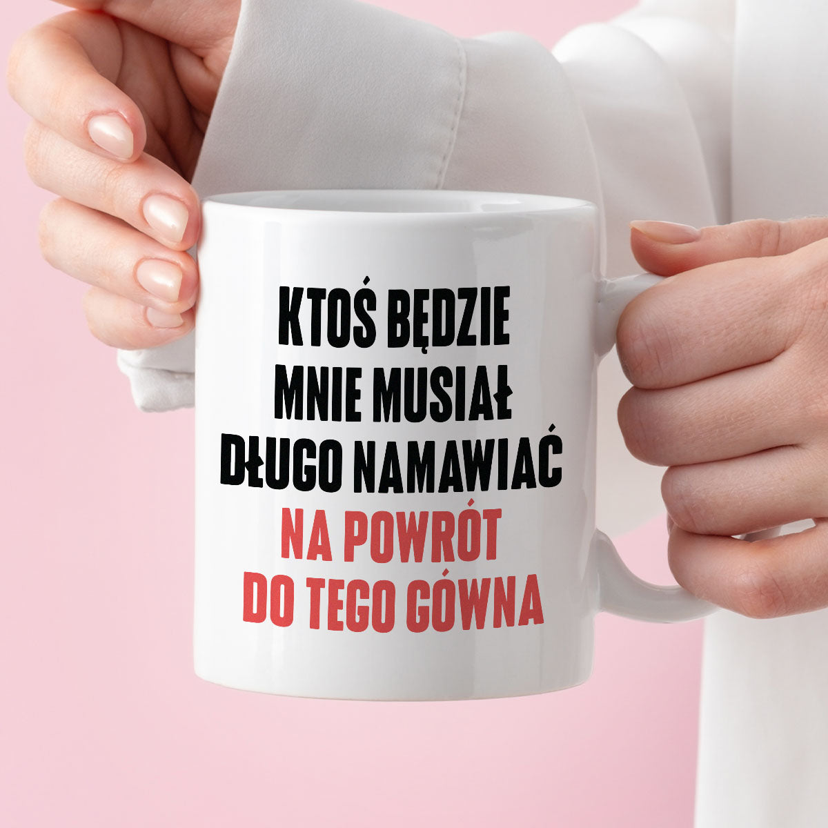 Kubek z nadrukiem "Ktoś będzie mnie musiał długo namawiać na powrót do tego gówna" cytat M. Gessler