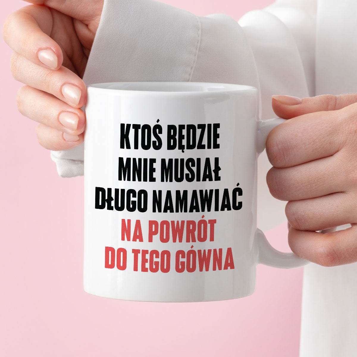 Kubek z nadrukiem "Ktoś będzie mnie musiał długo namawiać na powrót do