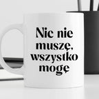 Kubek z nadrukiem "Nic nie muszę wszystko mogę"