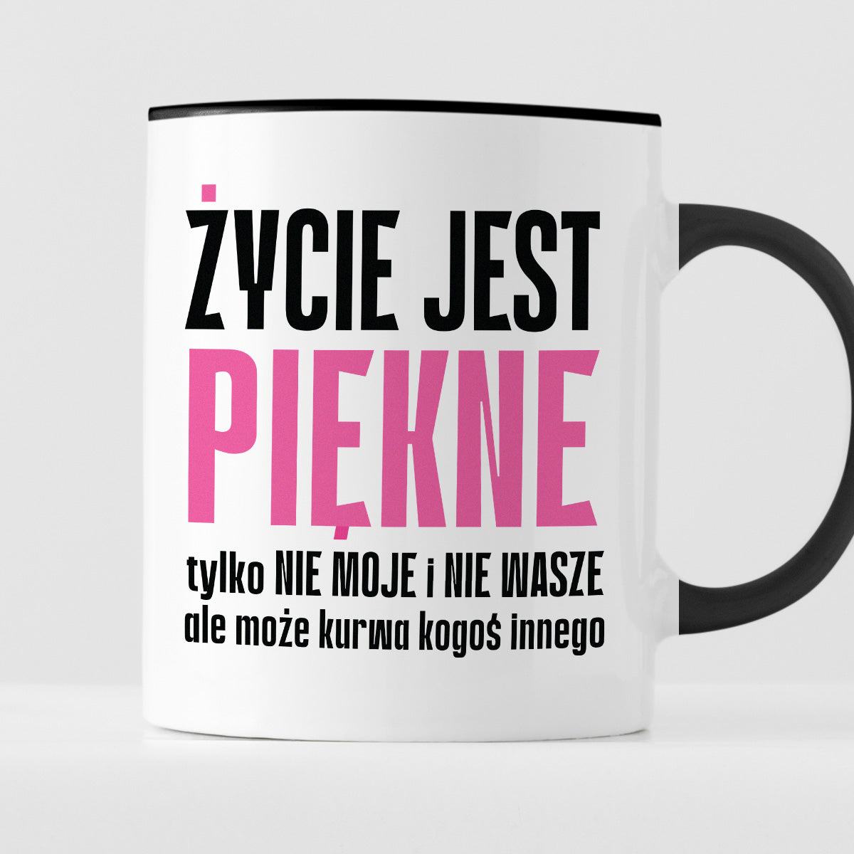 Kubek z nadrukiem "Życie jest piękne tylko NIE MOJE i NIE WASZE..." cy