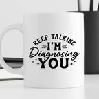 Kubek z nadrukiem "Keep talking, I'm diagnosing you"