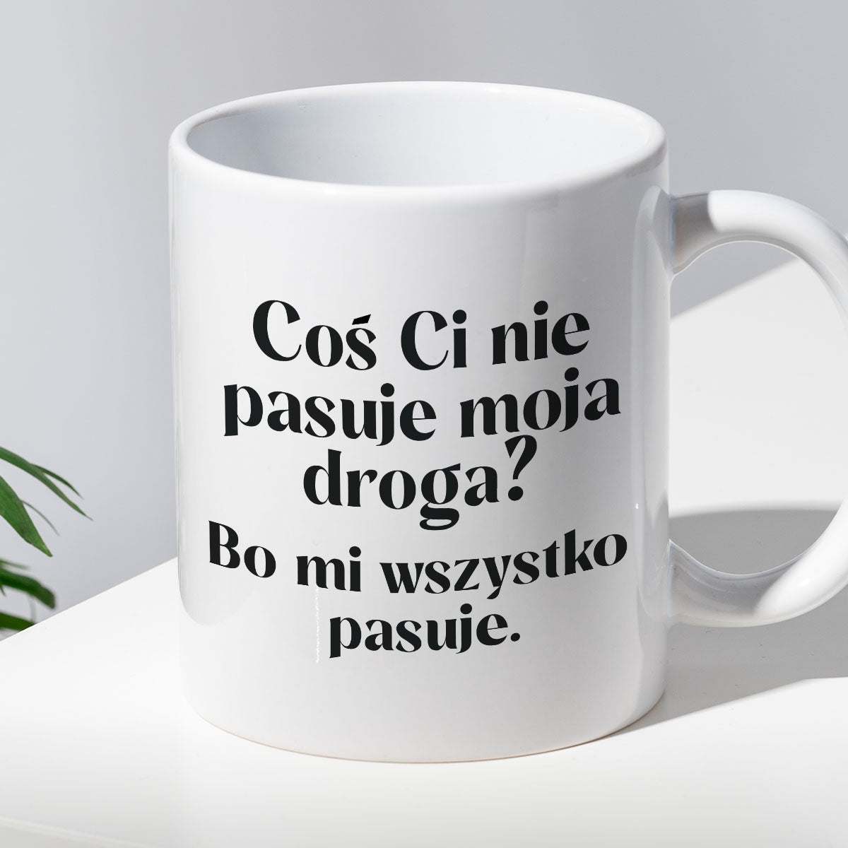Kubek z nadrukiem "Coś Ci nie pasuje moja droga? Bo mi..." 330 ml