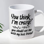 Kubek z nadrukiem "You think I’m crazy? You should see me with my best
