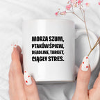 Kubek z nadrukiem - "Morza szum, ptaków śpiew, deadline, target, ciągły stres."