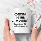Kubek z nadrukiem "Rozmiar nie ma znaczenia! Tak mówią Ci z małymi wsiami" v2
