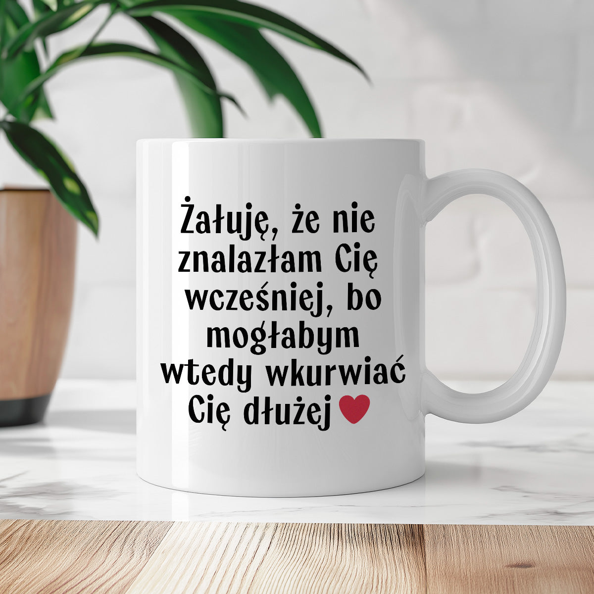 Kubek z nadrukiem "Żałuję, że nie znalazłam Cię wcześniej, bo mogłabym wtedy wkurwiać Cię dłużej" - WALENTYNKI