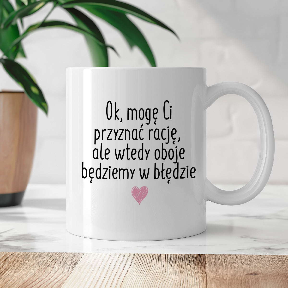 Kubek z nadrukiem "Ok, mogę Ci przyznać rację, ale wtedy oboje będziemy w błędzie"