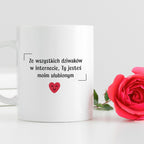 Kubek z nadrukiem "Ze wszystkich dziwaków w internecie, Ty jesteś moim
