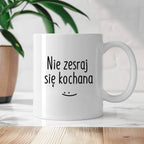 Kubek z nadrukiem "Nie zesraj się kochana"