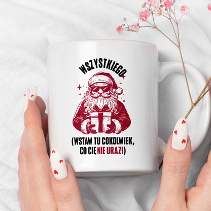 Kubek świąteczny z Mikołajem - "Wszystkiego (wstaw tu cokolwiek, co Cię nie urazi)