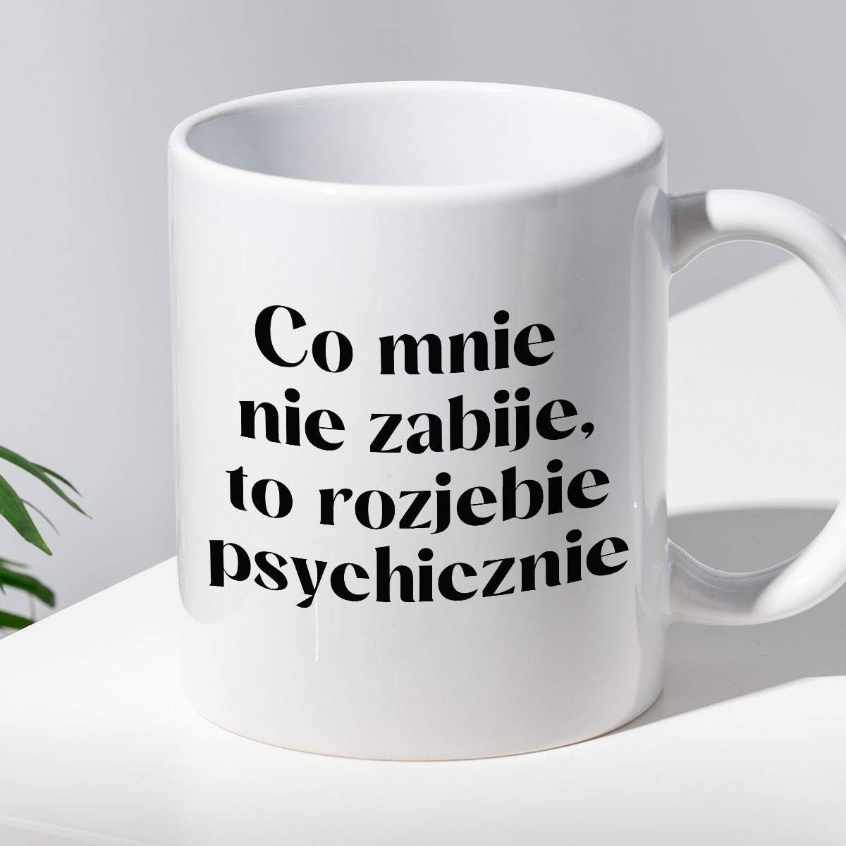 Kubek z nadrukiem "Co mnie nie zabije, to rozjebie psychicznie"