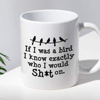 Kubek z nadrukiem "If I was a bird I know exactly who I would Sh*t on.