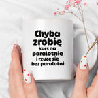 Kubek z nadrukiem - "Chyba zrobię kurs na paralotnię i rzucę się bez paralotni"