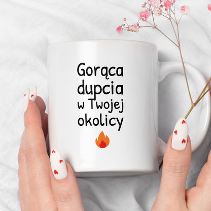Kubek z nadrukiem - "Gorąca dupcia w Twojej okolicy"