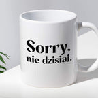 Kubek z nadrukiem "Sorry, nie dzisiaj"