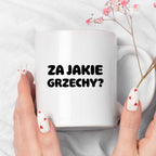 Kubek z nadrukiem "Za jakie grzechy?"